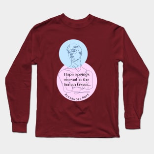 Alexander Pope quote: Hope springs eternal in the human breast... Long Sleeve T-Shirt